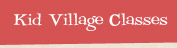 kid village classes
